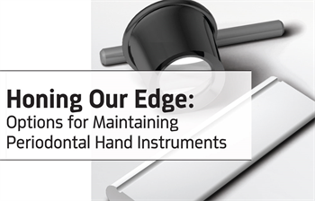 CE: Honing Our Edge: Options for Maintaining Periodontal Hand Instruments Clinical dental hygiene instructor Karen Siebert discusses the risks that dull hand instruments can pose to patient and practitioners alike, and the options for manual and mechanical sharpening of tools.