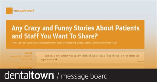 Any Crazy and Funny Stories About Patients and Staff You Want To Share? From DIY root canals to attempted Parent Trap-style patient swaps, these Townies have seen it all