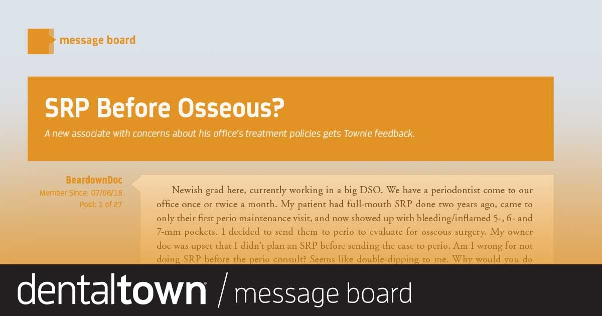 SRP Before Osseous? A new associate with concerns about his office’s treatment policies gets Townie feedback.