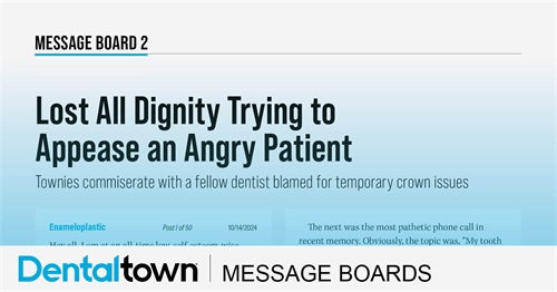 Lost All Dignity Trying to Appease an Angry Patient Townies commiserate with a fellow dentist blamed for temporary crown issues