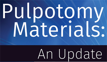 Pulpotomy Materials: An Update Dr. Josh Wren discusses his evolving views on pulp-therapy materials. 