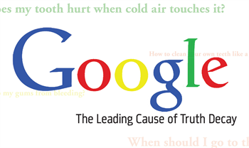 Google: The Leading Cause of Truth Decay Widespread access to search engines like Google has led to “truth decay,” where people find inaccurate or biased information. Colin Receveur shares advice on how to communicate with different types of patients that dentists might discover in their chairs.