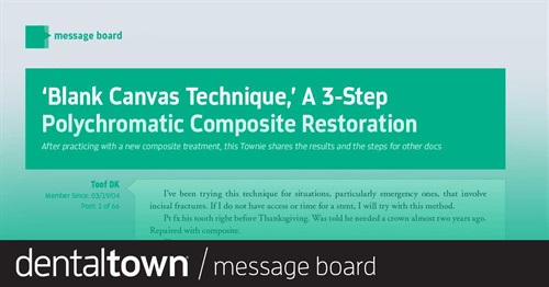 'Blank Canvas Technique,' A 3-Step Polychromatic Composite Restoration After practicing with a new composite treatment, this Townie shares the results and the steps for other docs.