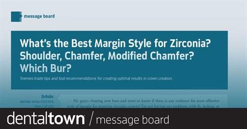 What’s the Best Margin Style for Zirconia? Shoulder, Chamfer, Modified Chamfer? Which Bur? Townies trade tips and tool recommendations for creating optimal results in crown creation.