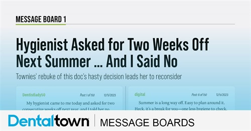 Hygienist Asked for Two Weeks Off Next Summer … And I Said No Townies’ rebuke of this doc’s hasty decision leads her to reconsider