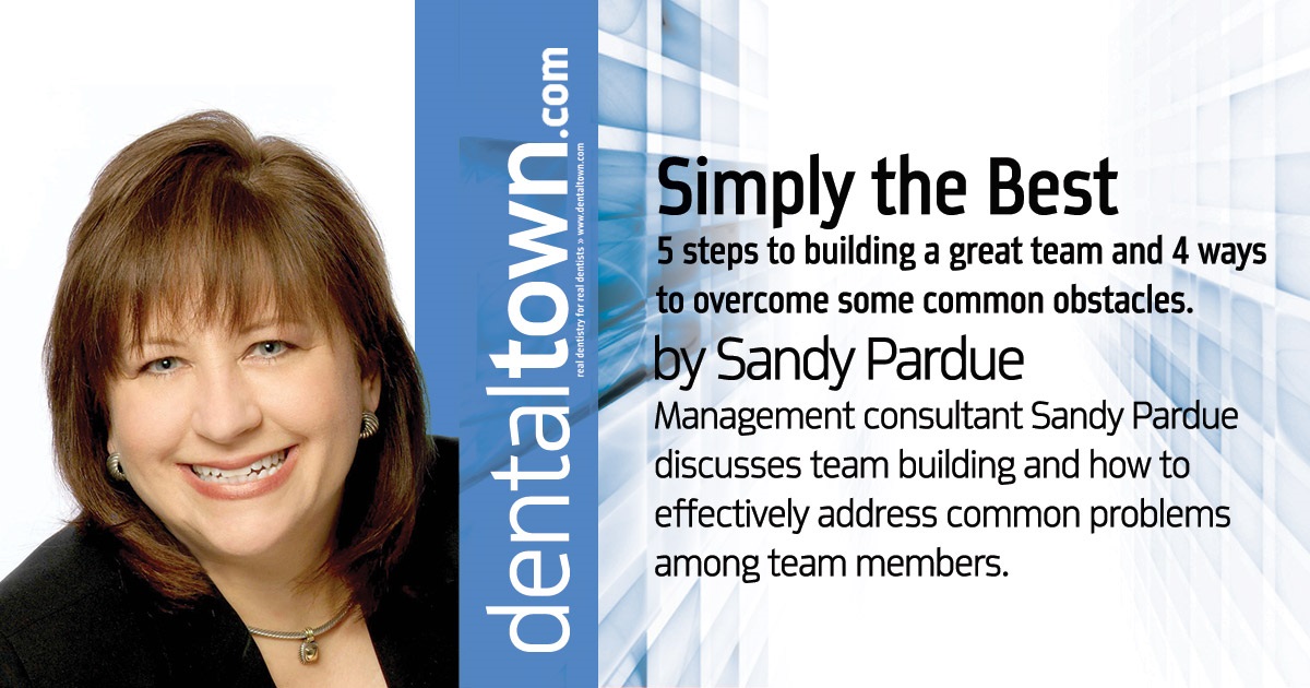 Simply The Best 5 steps to building a great team, and 4 ways to overcome some common obstacles.