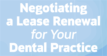 CE: Negotiating a Lease Renewal for Your Dental Practice Jeff Grandfield and Dale Willerton of The Lease Coach discuss the dos and don’ts of renewing a lease for your dental practice.