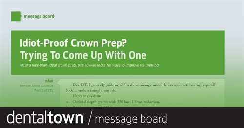 Idiot-Proof Crown Prep? Trying To Come Up With One After a less-than-ideal crown prep, this Townie looks for ways to improve his method.