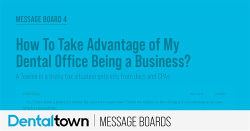 How To Take Advantage of My Dental Office Being a Business? A Townie in a tricky tax situation gets info from docs and CPAs