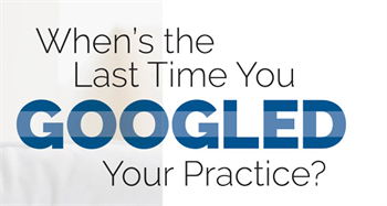 When’s the Last Time You Googled Your Practice? Bill Donato explains the importance of online reviews and how to increase your online presence.