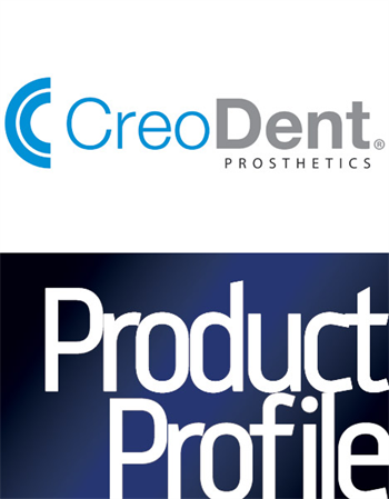 Product Profile: CreoDent Prosthetics Take a look at CreoDent's latest products and services.