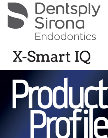 Product Profile: Dentsply Sirona Endodontics X-Smart IQ Redefining the endo experience