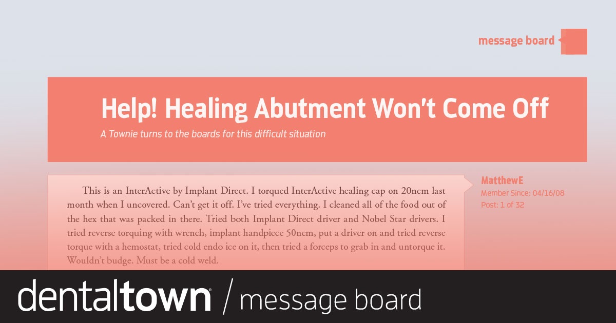 Help! Healing Abutment Won’t Come Off  A Townie turns to the boards for this difficult situation.