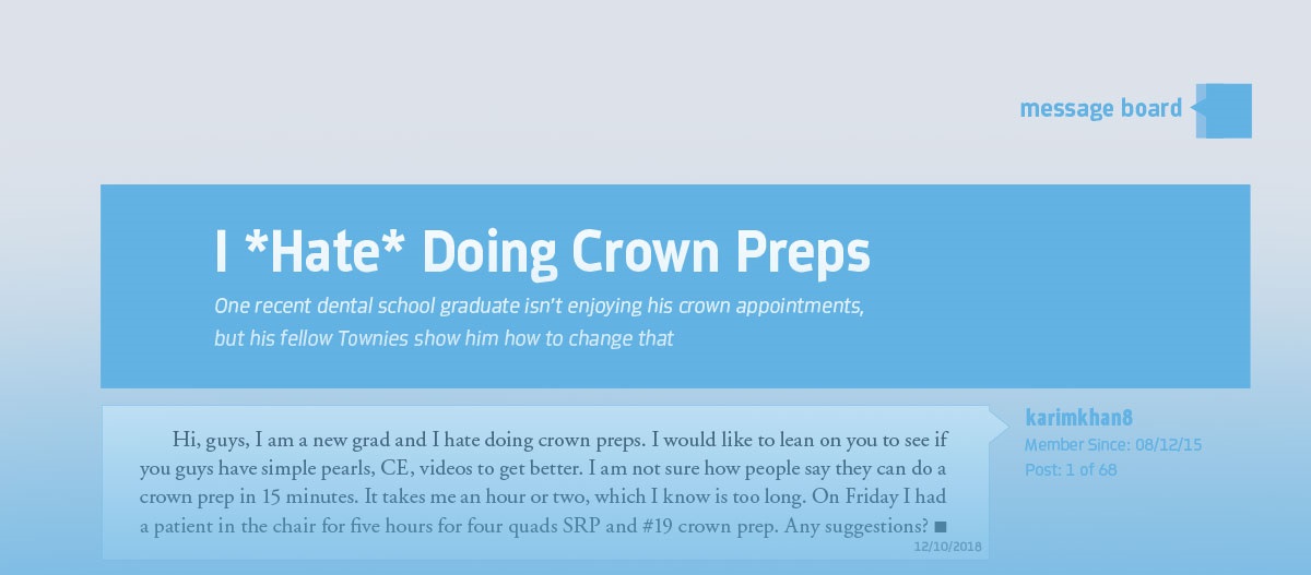 I *Hate* Doing Crown Preps One recent dental school graduate isn’t enjoying his crown appointments, but his fellow Townies show him how to change that