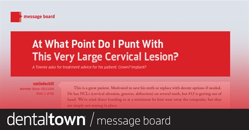 At What Point Do  I Punt With This Very Large Cervical Lesion? A Townie asks for treatment advice for his patient: Crown? Implant?