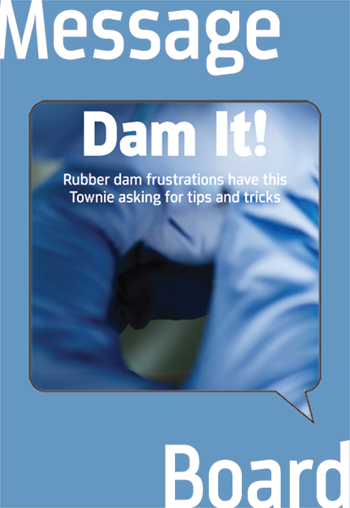 Rubber Dam Frustrations? Tips and Tricks? Dentists share their preferred techniques for working with rubber dams and discuss the best types of clamps and bands to be used on particular teeth.