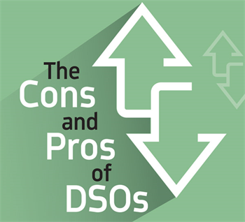 The Cons and Pros of DSOs Are dental service organizations good for dentistry? Dr. Gordon J. Christensen examines their advantages—and limitations.