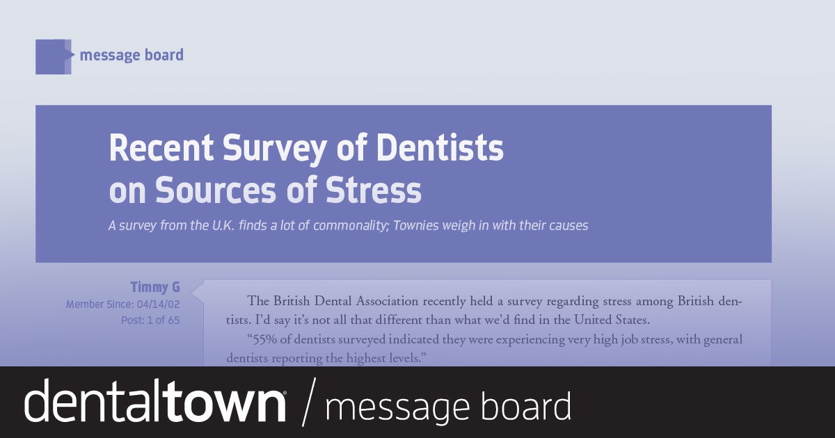 Recent Survey of Dentists on Sources of Stress A survey from the U.K. finds a lot of commonality; Townies weigh in with their causes.