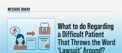 What to do Regarding a Difficult Patient That Throws the Word ‘Lawsuit’ Around? Townies weigh in on patients threatening legal action and when to document, dismiss and disengage.