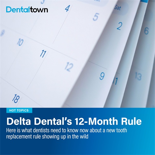 Delta Dental’s 12-Month Rule A reported Delta Dental policy change could tie tooth replacement coverage to a 12-month treatment window. Here's what dentists should watch for.