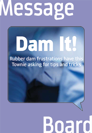 Rubber dam frustrations? Tip and tricks? 