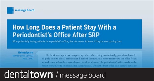 How Long Does a Patient Stay With a Periodontist’s Office After SRP? After potentially losing patients to a specialist’s office, this doc wants to know if they’re ever coming back.