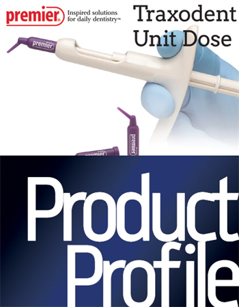 Product Profile:  Traxodent Unit Dose Make tissue management a breeze every time.