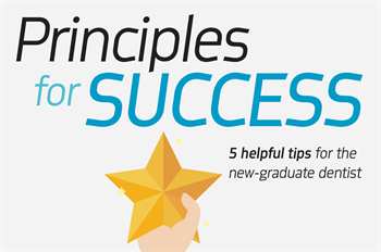 Principles For Success Townie dentist Dr. Robert Benavides dives into five key ideas for new dental graduates to become well-rounded clinicians.
