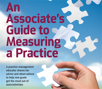 An Associate’s Guide  to Measuring a Practice Dental consultant Jennifer de St. Georges gives advice and observations to help new grads get the most out of associateships.