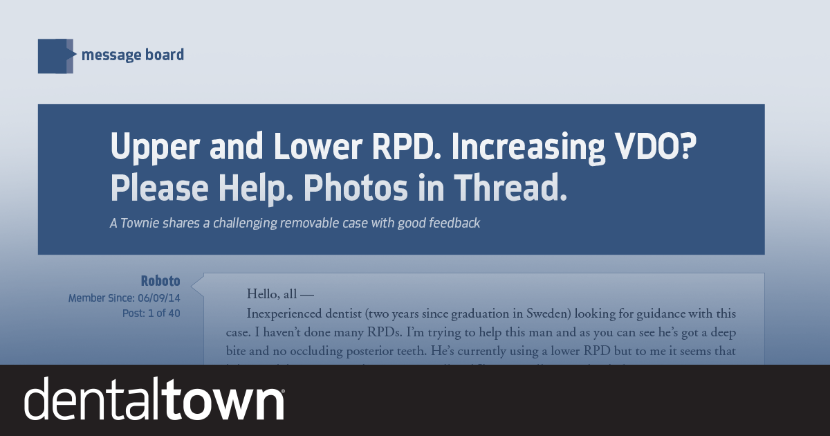 Upper and Lower RPD. Increasing VDO? Please Help. Photos in Thread. A Townie shares a challenging removable case with good feedback.