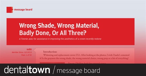 Wrong Shade, Wrong Material, Badly Done, Or All Three? A Townie asks for assistance in improving the aesthetics of a crown recently redone.