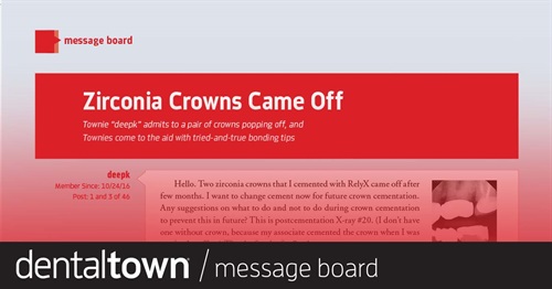 Zirconia Crowns Came Off Townies discuss their preferred cementation protocols for zirconia on this popular thread.