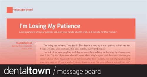 I’m Losing My Patience Losing patience with your patients will burn your candle at both ends. Is it too late for this Townie?