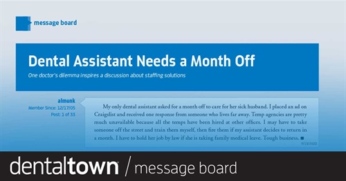 Dental Assistant Needs a Month Off One doctor’s dilemma inspires a discussion about staffing solutions