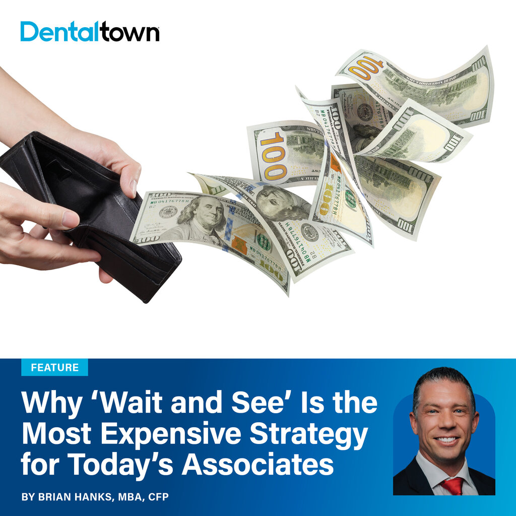 Special Section for New Dentists: Why ‘Wait and See’ Is the Most Expensive Strategy for Today’s Asso