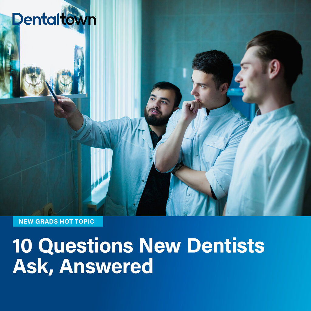 New Grad Hot Topics: 10 Questions New Dentists Ask, Answered