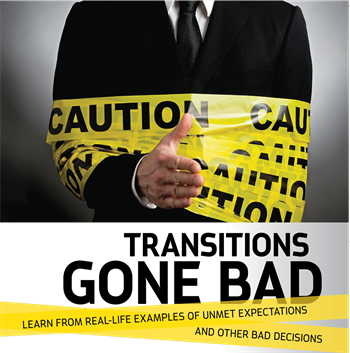 Transitions Gone Bad Drs. Bill and Christina Blatchford share practice transition horror stories, and tips that could have helped prevent those situations from occurring.