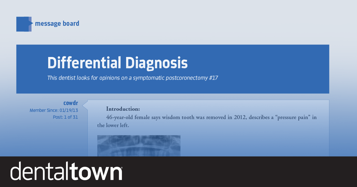 Differential Diagnosis This dentist looks for opinions on a symptomatic postcoronectomy #17.