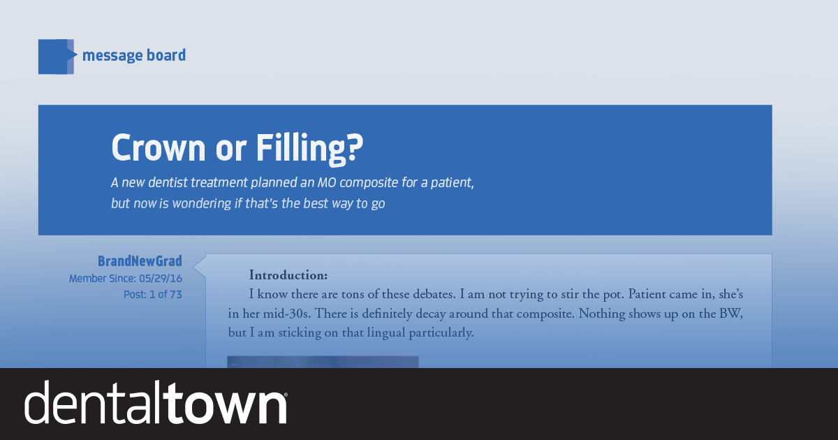 Crown or Filling A new dentist treatment-planned an MO composite for a patient, but now is wondering if that’s the best way to go.