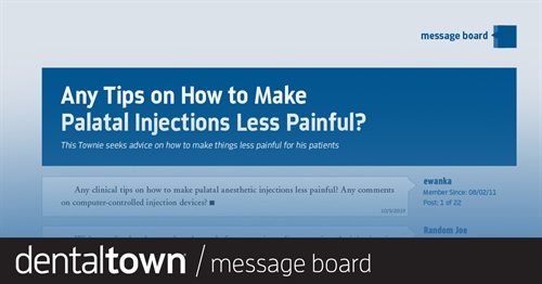 Any Tips on How to Make Palatal Injections Less Painful? This Townie seeks advice on how to make things less painful for his patients.