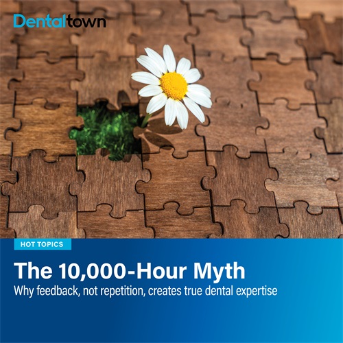 The 10,000-Hour Myth Why feedback, not repetition, creates true dental expertise