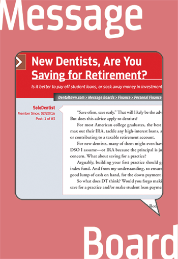 Practice Management: New Dentists, Are You Saving for Retirement? Is it better to pay off student  loans, or sock away money  in investments?