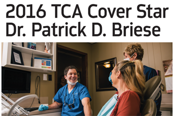 Office Visit: 2016 TCA Cover Star Dr. Patrick D. Briese Patrick D. Briese shares a look inside his office in Rayne,  Louisiana, and discusses his road to dentistry and the  products and services he couldn’t live without.