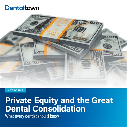 Private Equity and the Great Dental Consolidation What every dentist should know