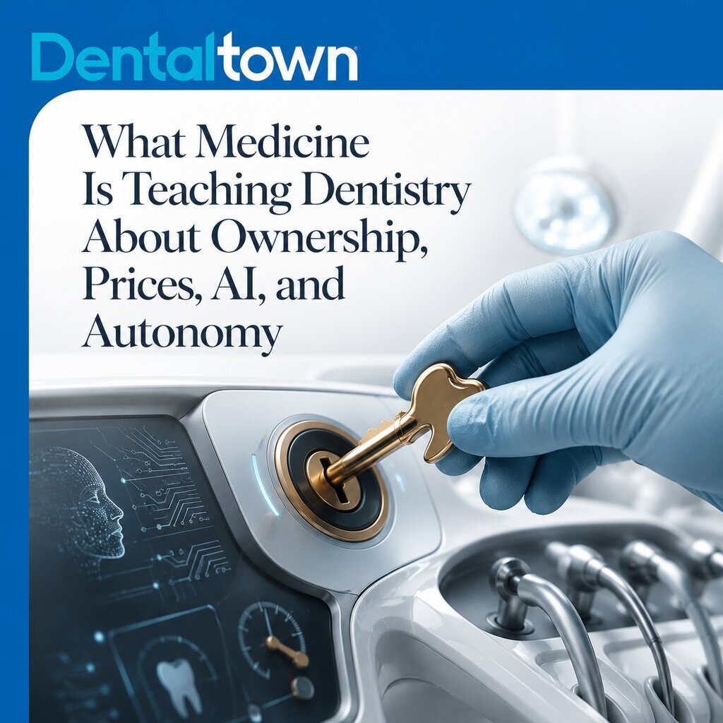 What Medicine Is Teaching Dentistry About Ownership, Prices, AI, and Autonomy