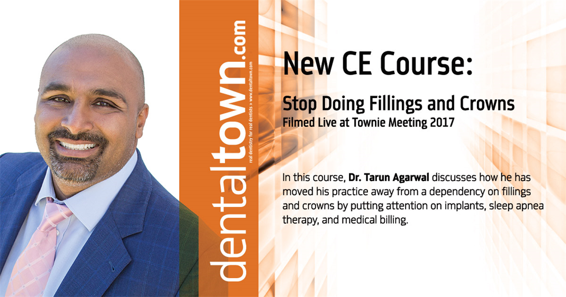 Dentaltown Learning Online......Stop Doing Fillings and Crowns... Filmed Live at Townie Meeting. By Dr. Tarun Agarwal.