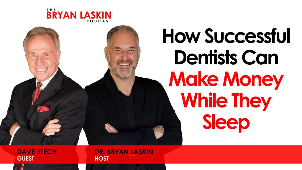 The Bryan Laskin Podcast Episode 199: How Successful Dentists Can Make Money While They Sleep