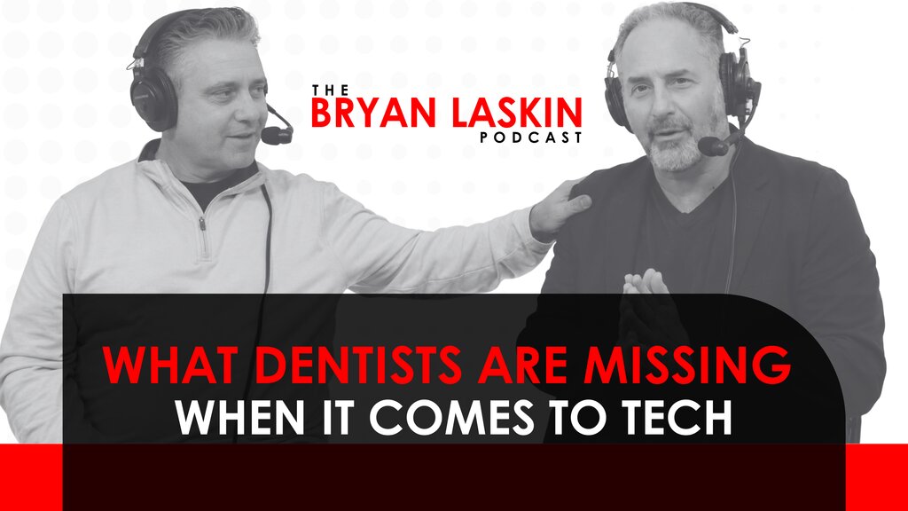 The Bryan Laskin Podcast Episode 194: What Dentists Are Missing When It Comes To Tech