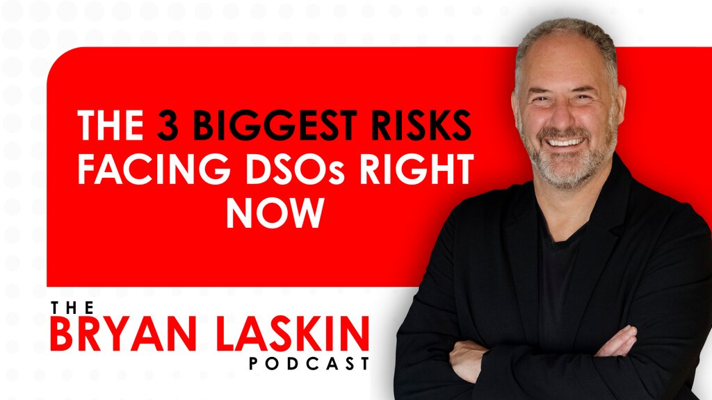 The Bryan Laskin Podcast Episode 190: The 3 Biggest Risks Facing DSOs Right Now