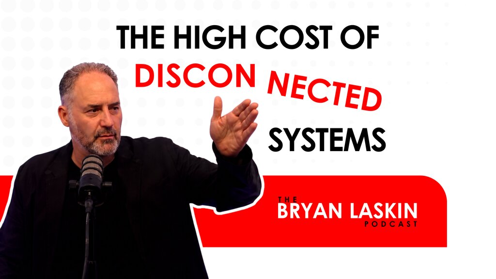 The Bryan Laskin Podcast Episode 198: The High Cost of Disconnected Systems